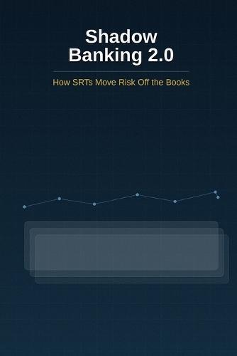 Shadow Banking 2.0: How SRTs Move Risk Off the Books