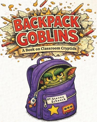 Backpack Goblins: A Book On Classroom Cryptids