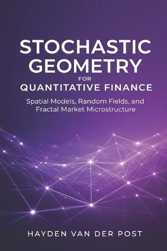 Stochastic Geometry for Quantitative Finance: Spatial Models, Random Fields, and Fractal Market Microstructure