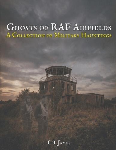 Ghosts of RAF Airfields: A Collection of Military Hauntings