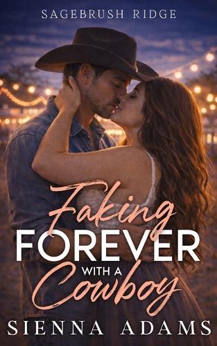 Faking Forever With A Cowboy: A Second Chance Enemies to Lovers, Small Town Romance