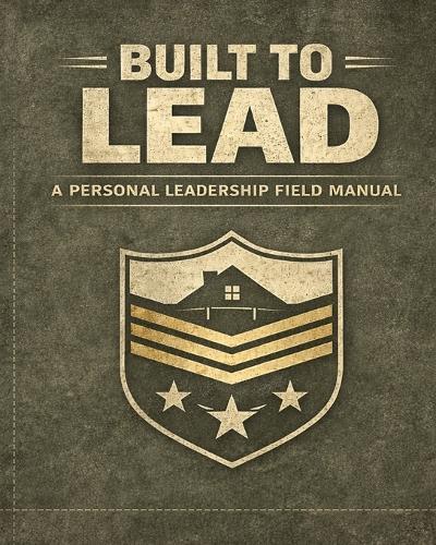 Built to Lead: A Men's Guide to Personal Leadership Standards Strong.