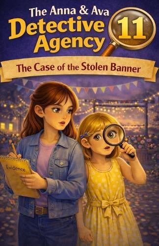 The Case of the Stolen Banner: The Anna & Ava Detective Agency, Book 11