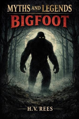 Myths and Legends: Bigfoot