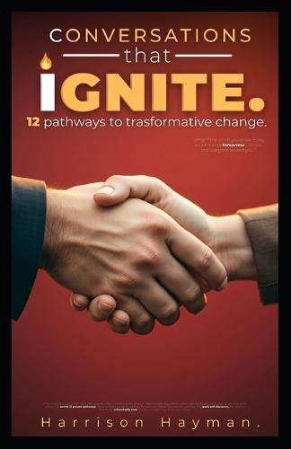 Conversations That Ignite: 12 Pathways to a Transformtive Change