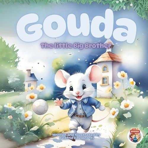 Gouda, The Little Big Brother: A heartwarming and fun journey of an only child becoming a big brother!
