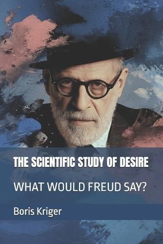 The Scientific Study of Desire: What Would Freud Say?