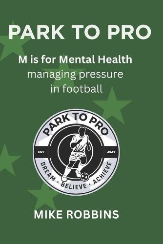 Park to Pro: M is for Mental Health: Managing Pressure in Football