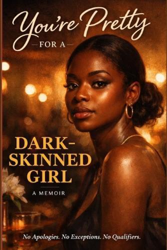 You're Pretty for a Dark Skinned Girl