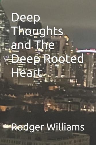 Deep Thoughts and The Deep Rooted Heart