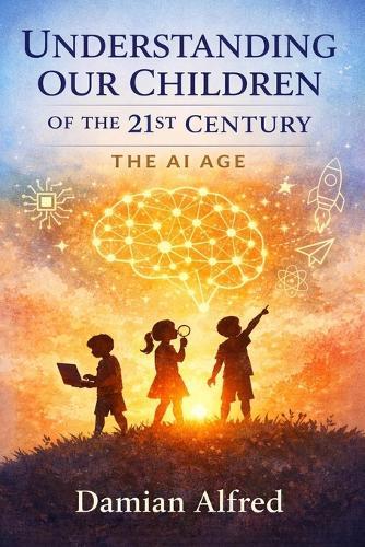 Understanding Our Children of the 21st Century (The AI Age)