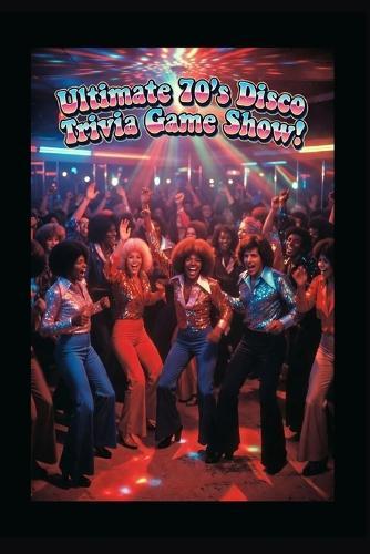 Ultimate 70's Disco Trivia Game SHow!: Ultimate 70's Disco Era Trivia Game Show!: Get your 70's disco party started and test your knowledge of all the great tunes, trends and styles from the groovy 1970's!
