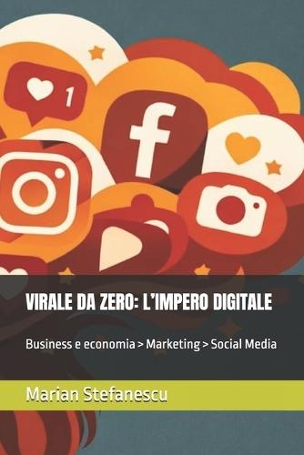 Virale Da Zero: L'IMPERO DIGITALE: Business e economia > Marketing > Social Media