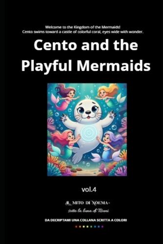 Cento and the Mermaid Kingdom: 6 Underwater Adventures of Friendship and Dreams for Children Ages 3-7