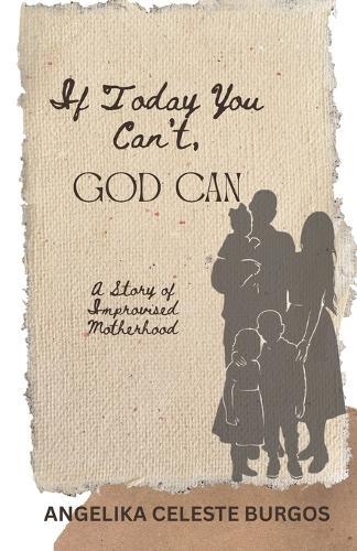 If Today You Can't, God Can: A Story of Improvised Motherhood