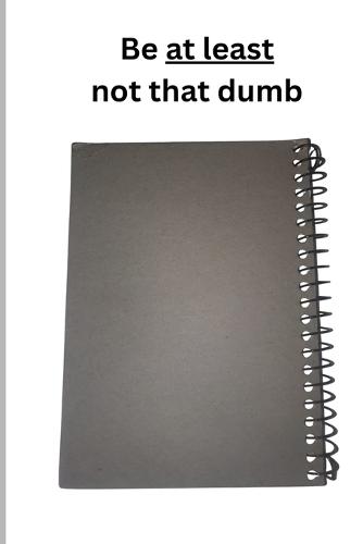 At least be not that dumb