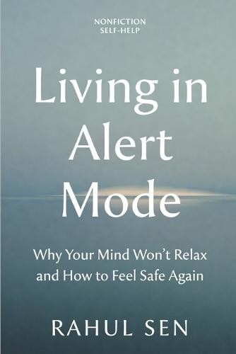 Living in Alert Mode: Why Your Mind Won't Relax - and How to Feel Safe Again