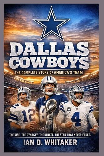 Dallas Cowboys: The Complete Story of America's Team