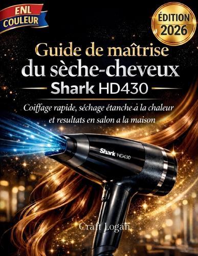 Guide de maîtrise du sèche-cheveux Shark HD430 Édition 2026: Coiffage rapide, séchage étanche à la chaleur et résultats en salon à la maison