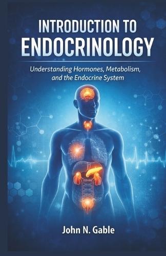 Introduction to Endocrinology: Understanding Hormones, Metabolism, and the Endocrine System