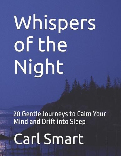 Whispers of the Night: 20 Gentle Journeys to Calm Your Mind and Drift into Sleep