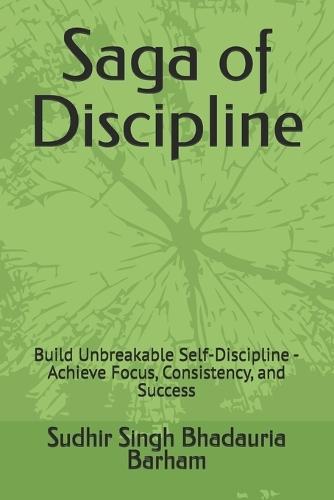 Saga of Discipline: Build Unbreakable Self-Discipline - Achieve Focus, Consistency, and Success