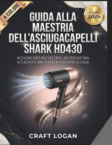 Guida alla maestria dell'asciugacapelli Shark HD430 Edizione 2026: Acconciatura veloce, asciugatura a caldo e risultati in salone a casa