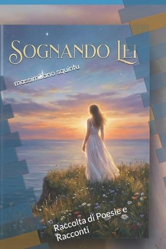 Sognando Lei: Raccolta di Poesie e Racconti