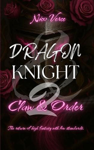 Dragon & Knight 2: Claw & Order: An MM Fantasy Romance Comedy Featuring Dragons, Identity Crises, and Sword Drama