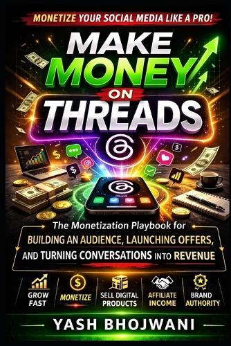 Make Money on Threads: The Monetization Playbook for Building an Audience, Launching Offers, and Turning Conversations into Revenue