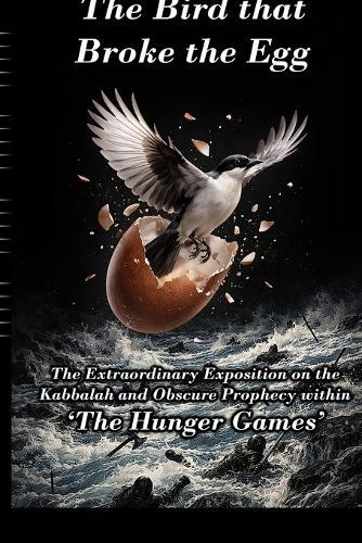 The Bird that Broke the Egg: The Extraordinary Exposition on the Kabbalah and Obscure Prophecy within 'The Hunger Games'