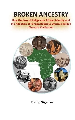 Broken Ancestry: How the Loss of Indigenous African Identity and the Adoption of Foreign Religious Systems Helped Disrupt a Civilisation