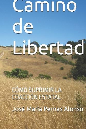 Camino de Libertad: Cómo suprimir la coacción estatal