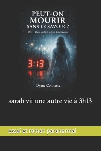 Peut on mourir sans le savoir: 3h13 chaque nuit Sarah rêve d une autre vie