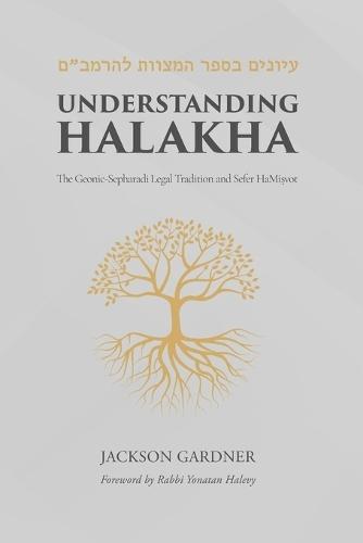 Understanding Halakha: The Geonic-Sepharadi Legal Tradition and Sefer HaMiṣvot