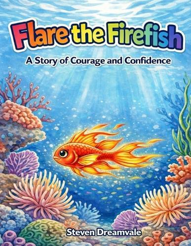 Flare the Firefish: A Story of Courage and Confidence