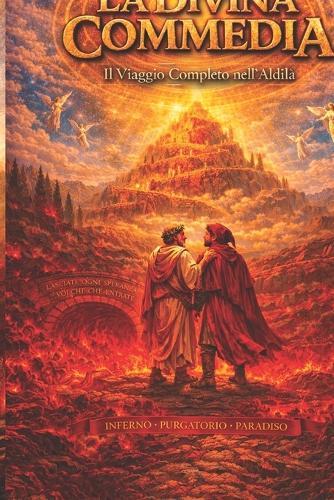 La Divina Commedia: Il Viaggio Completo: La Divina Commedia di Dante in lingua moderna - Edizione Integrale