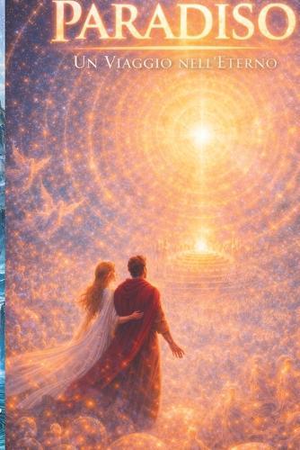 Paradiso: Viaggio nell'Eterno: La Divina Commedia di Dante in lingua moderna - Volume 3