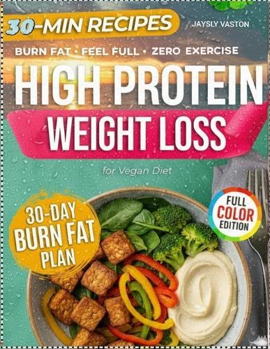 High Protein Weight Loss: Easy 30 Day Vegan Diet Recipes