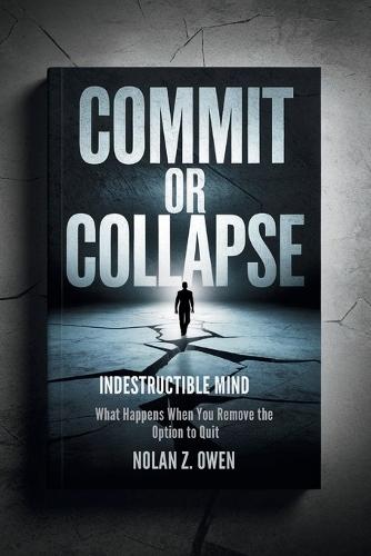 Commit or Collapse: Indestructible Mind: What Happens When You Remove the Option to Quit
