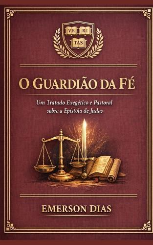 O Guardião da Fé: Um Tratado Exegético e Pastoral sobre a Epístola de Judas
