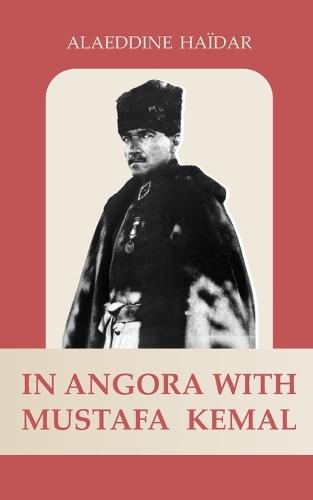 In Angora with Mustafa Kemal: (In Ankora with Atatürk)