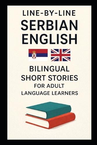 Line-By-Line Serbian English: Bilingual Short Stories for Adult Language Learners