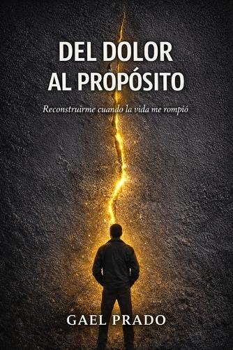 Del dolor al propósito: Reconstruirme cuando la vida me rompió