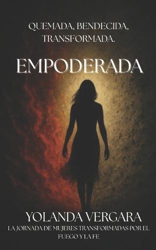 Empoderada: Quemada, Bendecida, Transformada.