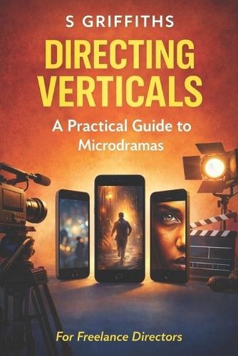 Directing Vertical Drama: A Practical Guide to making Microdramas