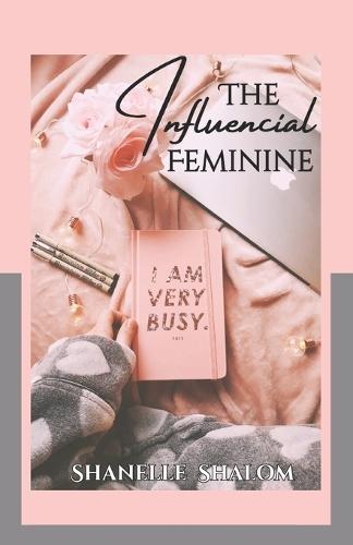 The Influential Feminine: Unspoken Rules to Starting, Growing, and Protecting Your Digital Platform