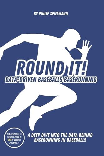 Round it! - Data-Driven Baseball5 Baserunning: A deep dive into the data behind baserunning in Baseball5