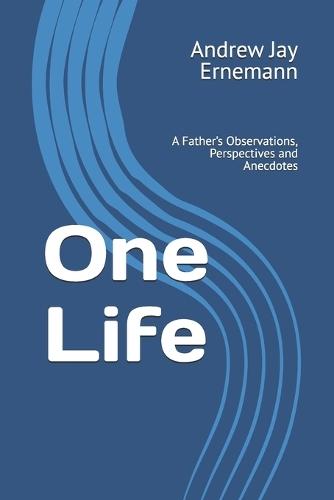 One Life: A Father's Observations, Perspectives and Anecdotes