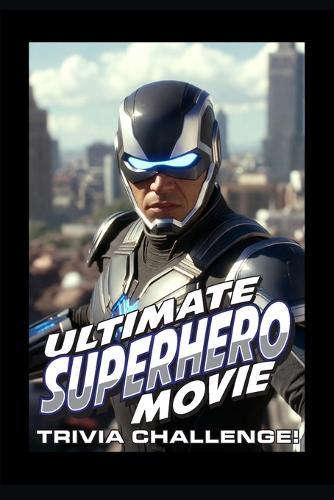 Ultimate Superhero Movie Trivia Challenge!: Suit up - it's time to see if your superhero knowledge can save the day.